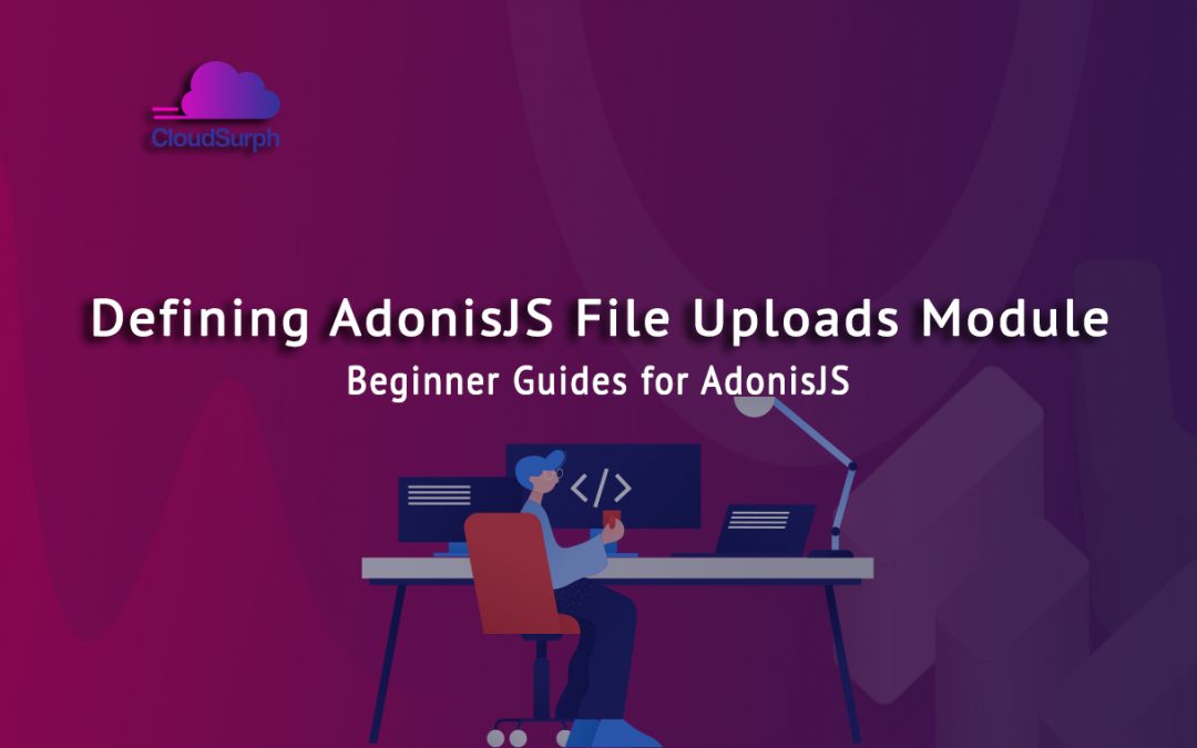 Defining the AdonisJS File uploads Module