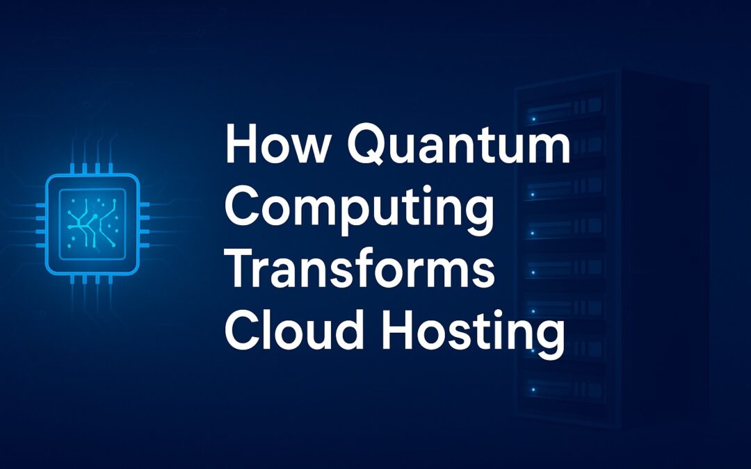 How Quantum Computing Transforms Cloud Hosting