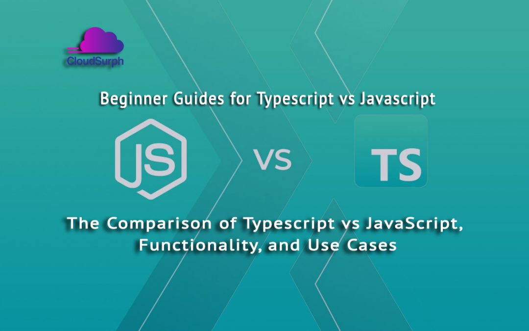The Comparison of Typescript vs JavaScript Functionality and Use Cases