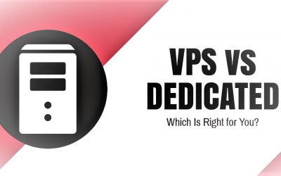 VPS vs Dedicated Hosting: Choose The Right Hosting Solution